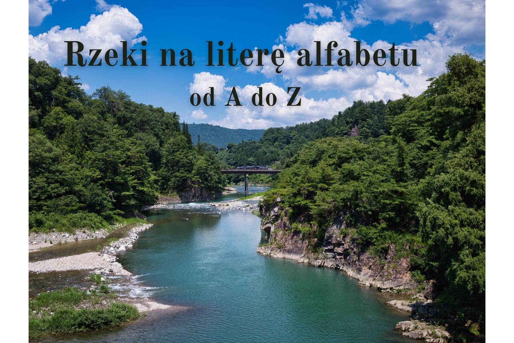 Rzeki na literę alfabetu — lista rzek od A do Z