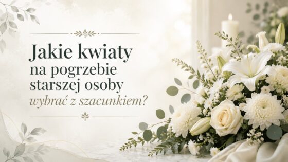 Jakie kwiaty na pogrzebie starszej osoby wybrać z szacunkiem?