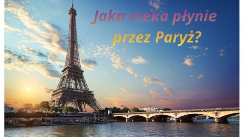 Jaka rzeka płynie przez Paryż? Odkryj tajemnice Sekwany